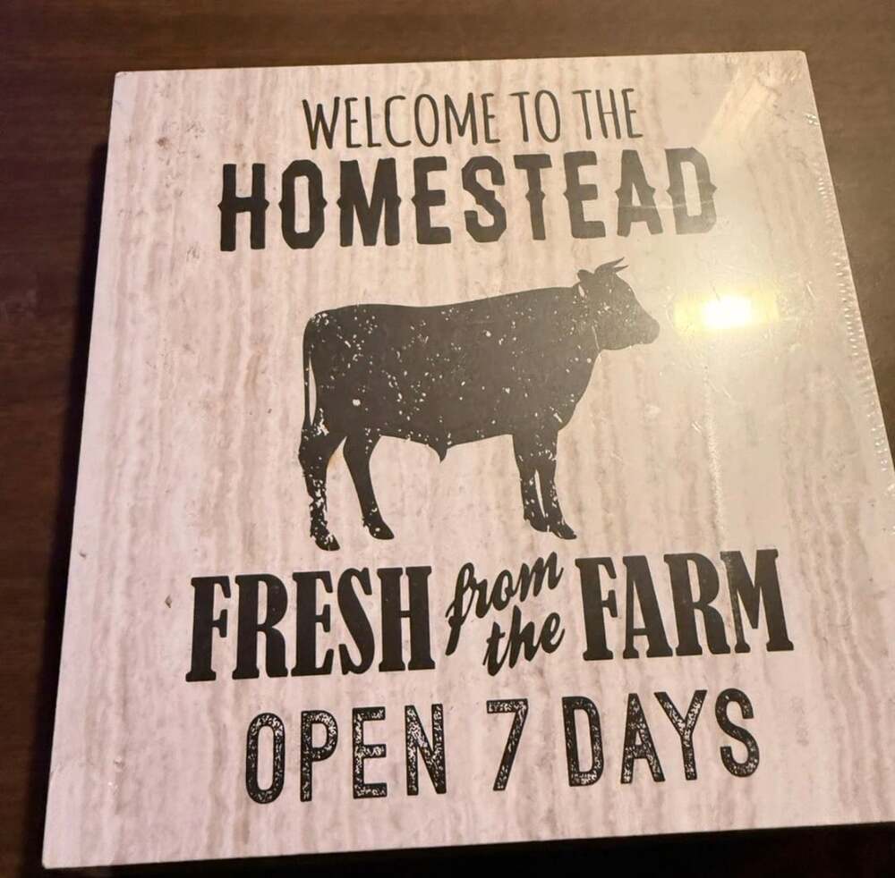 Welcome To The Homestead Fresh From The Farm Open 7 Days Sign